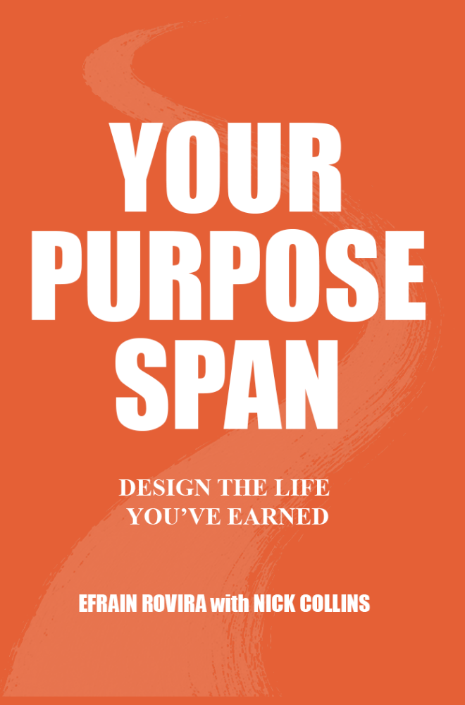 Your Purpose Span — Design the Life You've Earned, by Efrain Rovira with Nick Collins